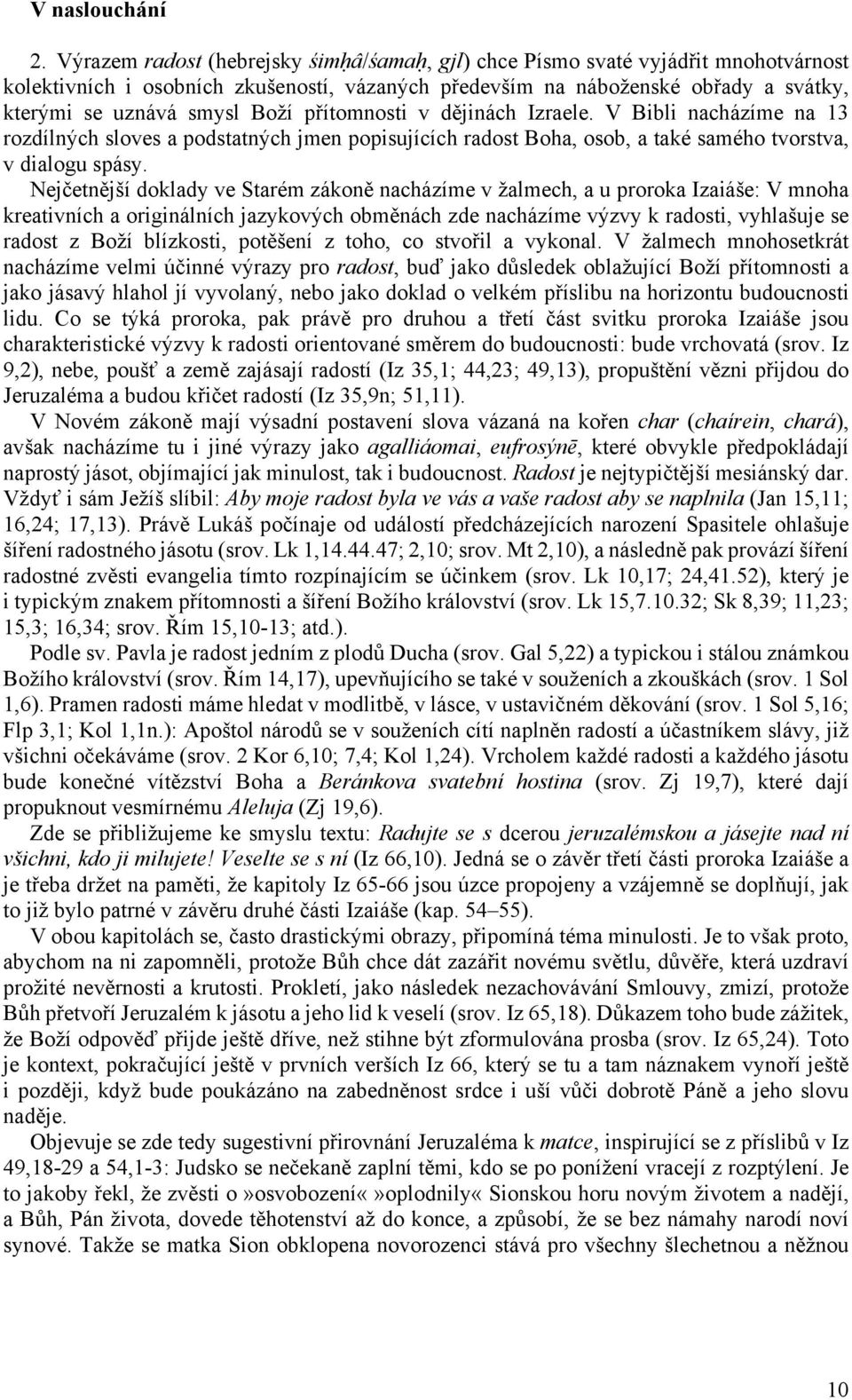 přítomnosti v dějinách Izraele. V Bibli nacházíme na 13 rozdílných sloves a podstatných jmen popisujících radost Boha, osob, a také samého tvorstva, v dialogu spásy.