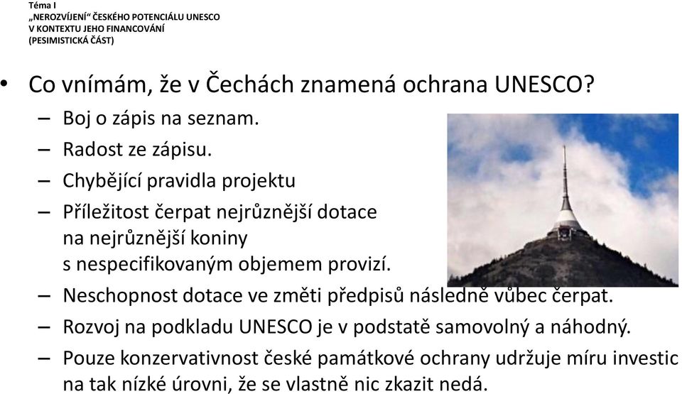 objemem provizí. Neschopnost dotace ve změti předpisů následně vůbec čerpat.