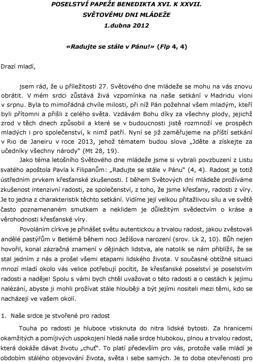 Byla to mimořádná chvíle milosti, při níž Pán požehnal všem mladým, kteří byli přítomni a přišli z celého světa.