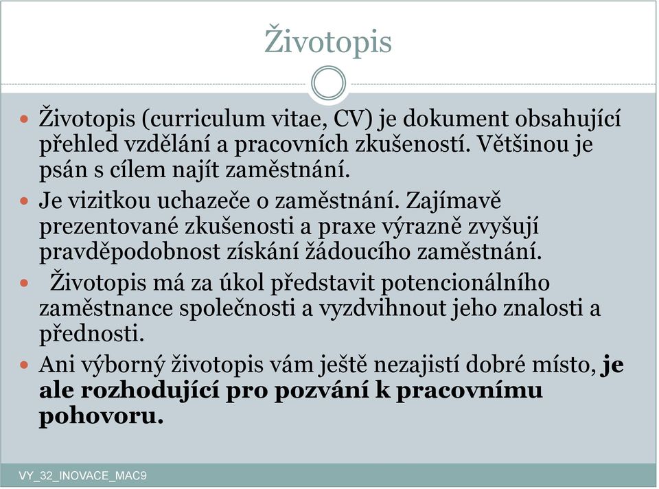 Zajímavě prezentované zkušenosti a praxe výrazně zvyšují pravděpodobnost získání žádoucího zaměstnání.