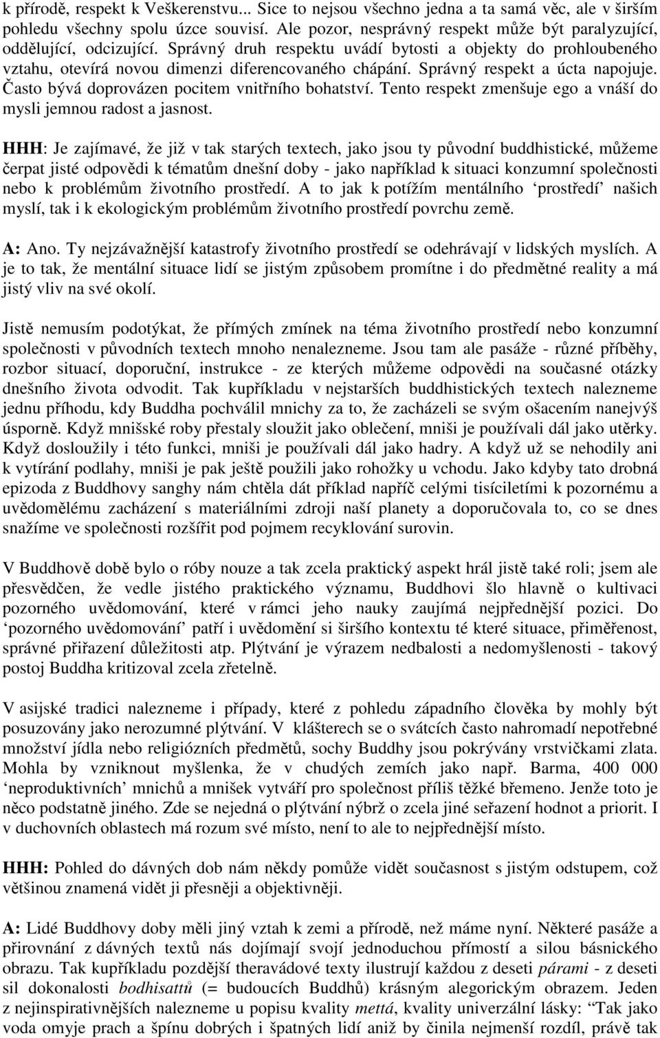 Tento respekt zmenšuje ego a vnáší do mysli jemnou radost a jasnost.