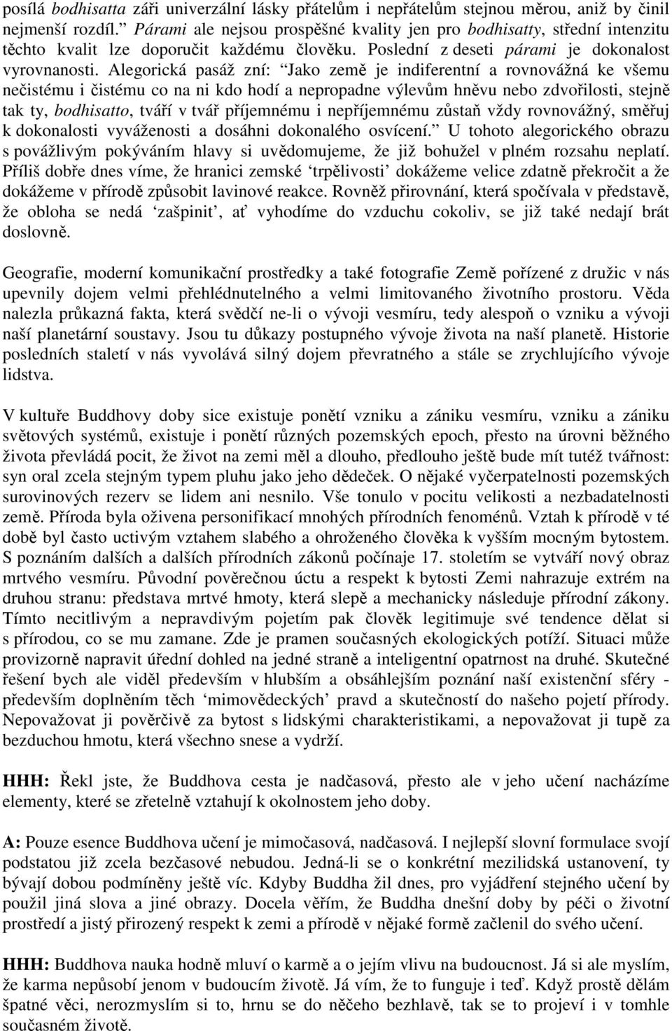 Alegorická pasáž zní: Jako zem je indiferentní a rovnovážná ke všemu neistému i istému co na ni kdo hodí a nepropadne výlevm hnvu nebo zdvoilosti, stejn tak ty, bodhisatto, tváí v tvá píjemnému i