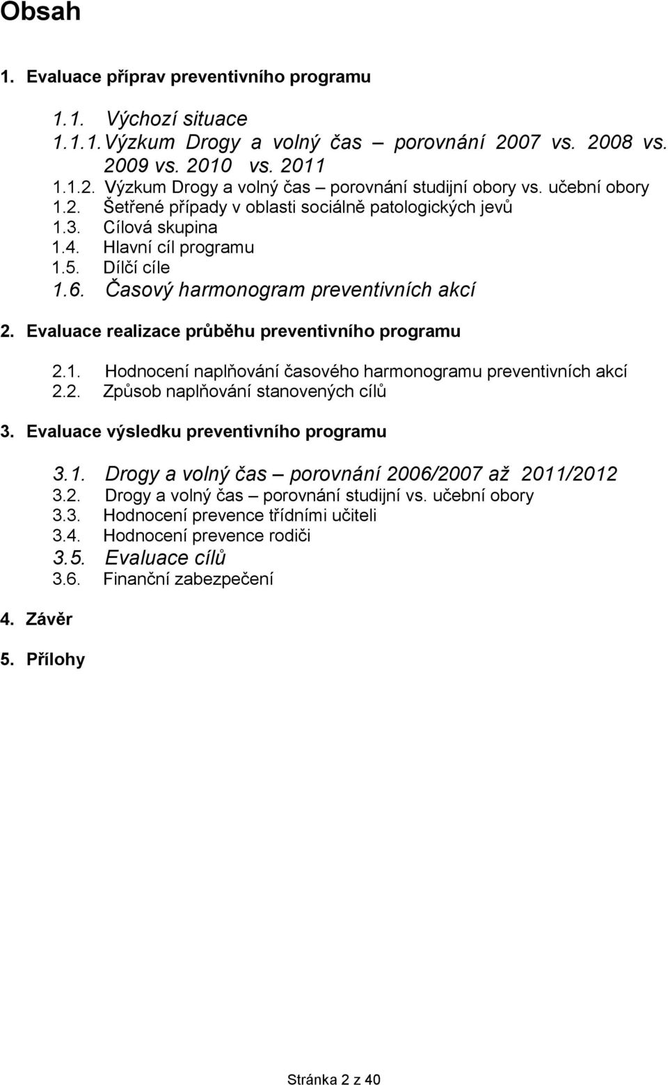 Evaluace realizace průběhu preventivního programu 2.1. Hodnocení naplňování časového harmonogramu preventivních akcí 2.2. Způsob naplňování stanovených cílů 3.