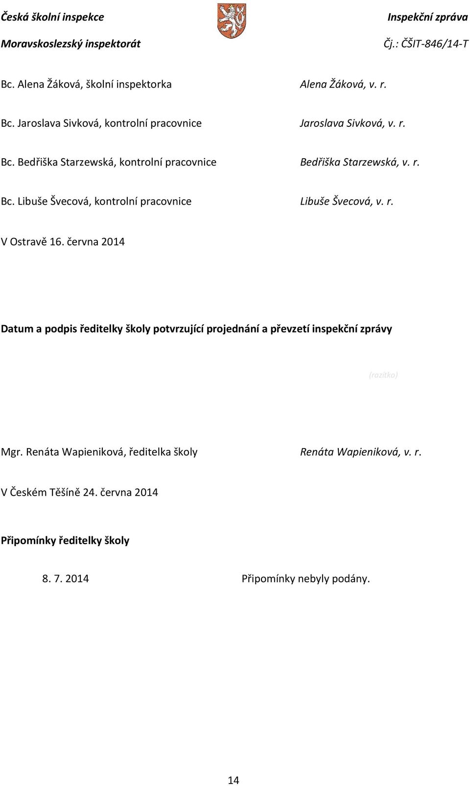 června 2014 Datum a podpis ředitelky školy potvrzující projednání a převzetí inspekční zprávy (razítko) Mgr.