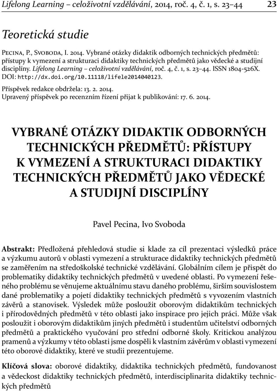 Vybrané otázky didaktik odborných technických předmětů: přístupy k vymezení a strukturaci didaktiky technických předmětů jako vědecké a studijní disciplíny.