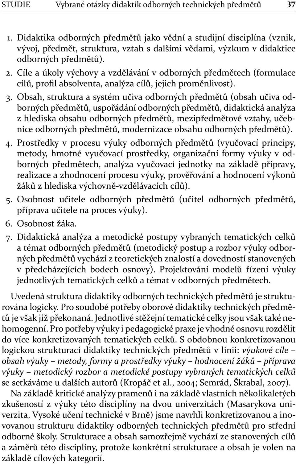 Cíle a úkoly výchovy a vzdělávání v odborných předmětech (formulace cílů, profil absolventa, analýza cílů, jejich proměnlivost). 3.