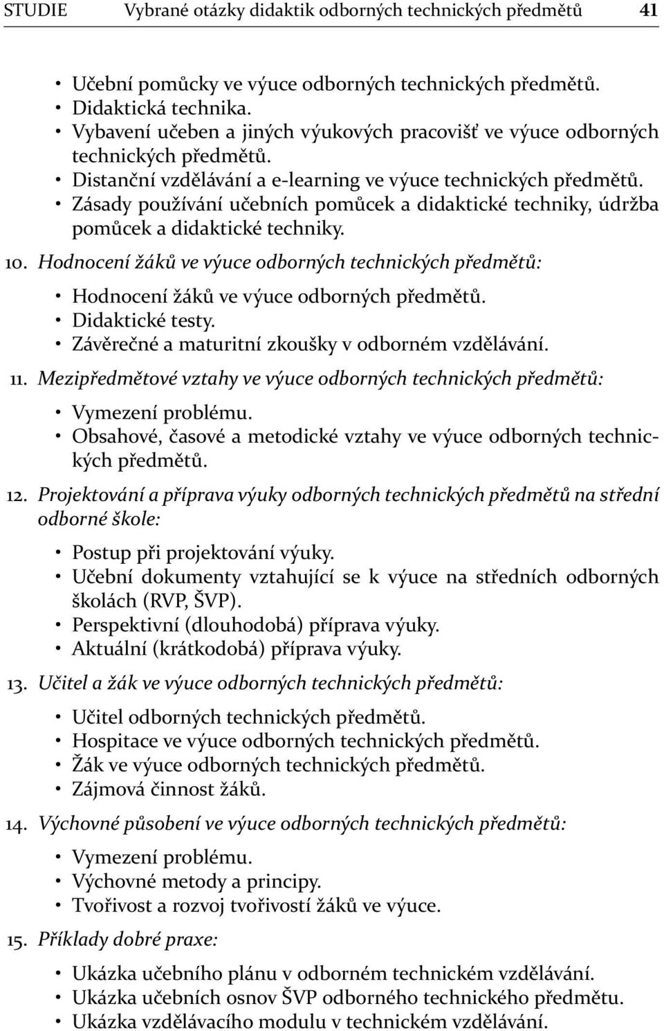 Zásady používání učebních pomůcek a didaktické techniky, údržba pomůcek a didaktické techniky. 10. Hodnocení žáků ve výuce odborných technických předmětů: Hodnocení žáků ve výuce odborných předmětů.