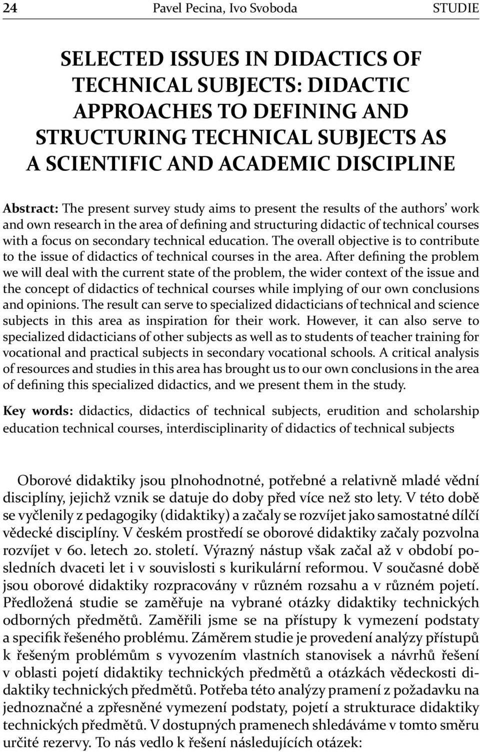 technical education. The overall objective is to contribute to the issue of didactics of technical courses in the area.