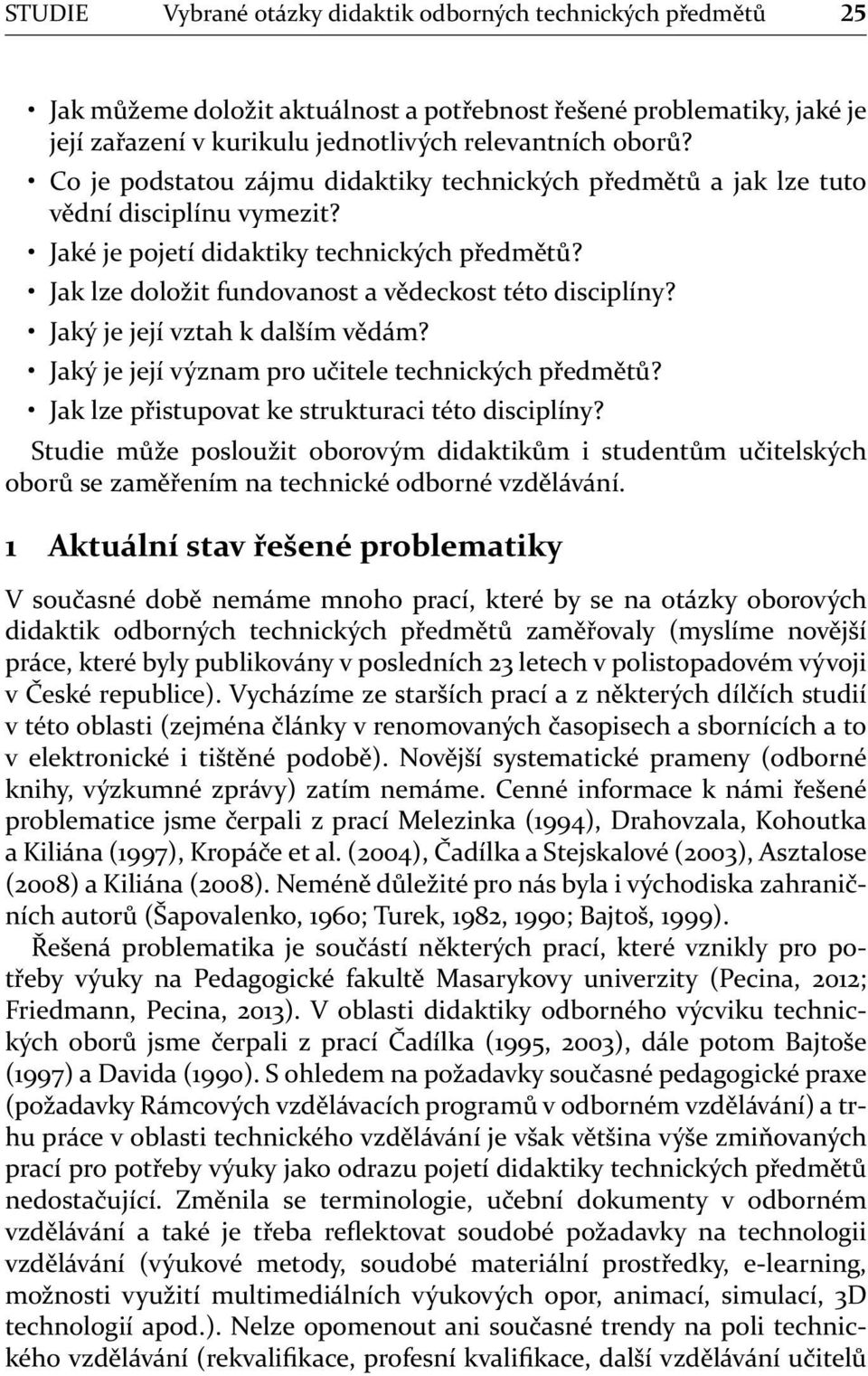 Jaký je její vztah k dalším vědám? Jaký je její význam pro učitele technických předmětů? Jak lze přistupovat ke strukturaci této disciplíny?