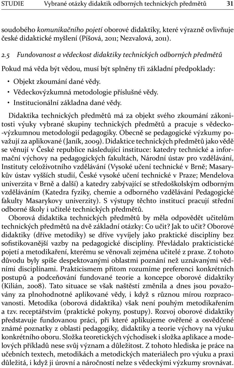 Vědeckovýzkumná metodologie příslušné vědy. Institucionální základna dané vědy.