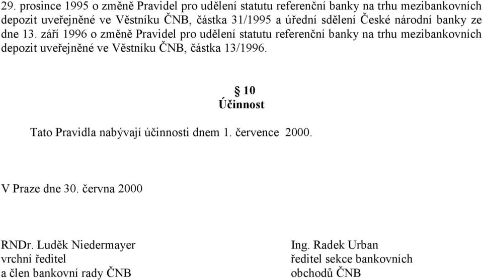 září 1996 o změně Pravidel pro udělení statutu referenční banky na trhu mezibankovních depozit uveřejněné ve Věstníku ČNB, částka