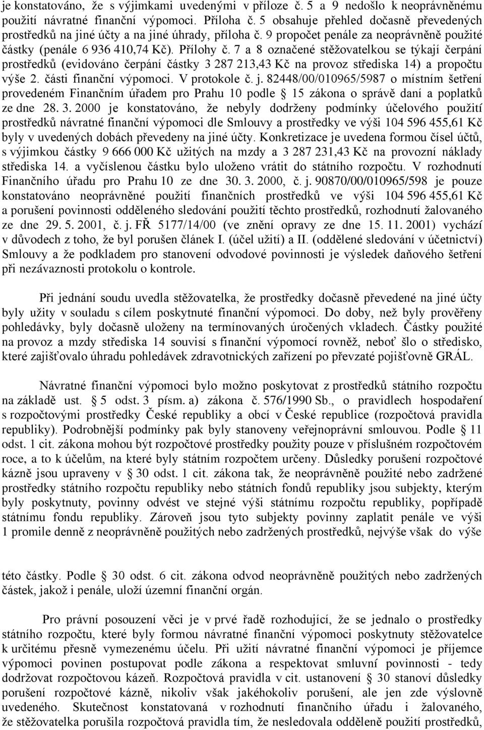 7 a 8 označené stěžovatelkou se týkají čerpání prostředků (evidováno čerpání částky 3 287 213,43 Kč na provoz střediska 14) a propočtu výše 2. části finanční výpomoci. V protokole č. j.