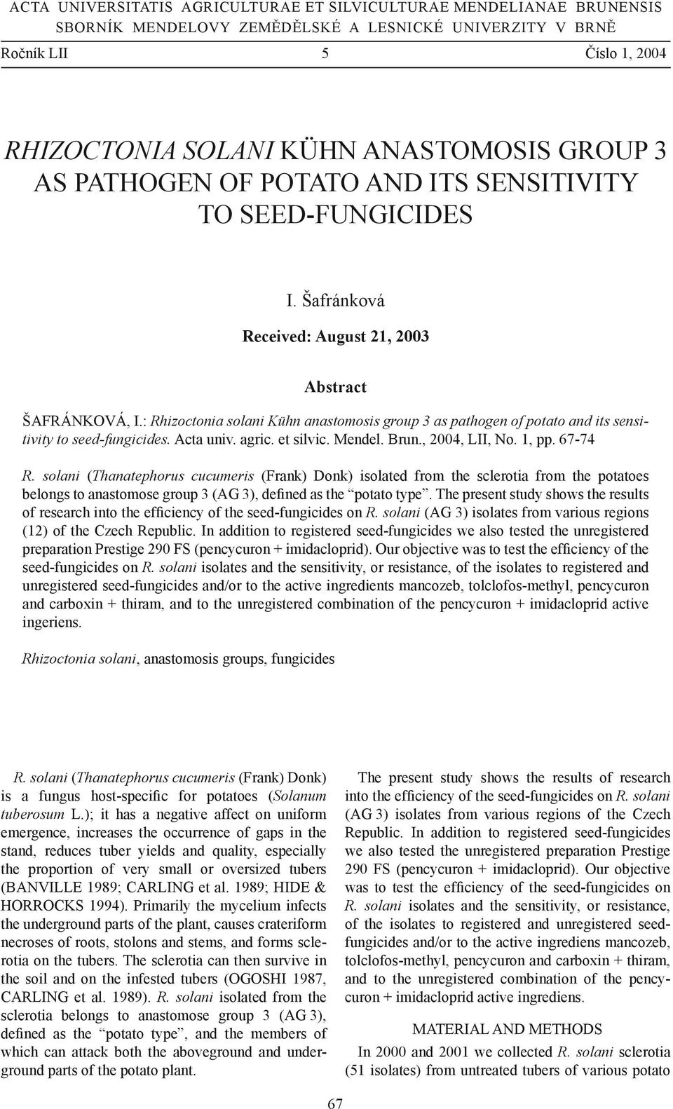 : Rhizoctonia solani Kühn anastomosis group 3 as pathogen of potato and its sensitivity to seed-fungicides. Acta univ. agric. et silvic. Mendel. Brun., 2004, LII, No. 1, pp. 67-74 R.