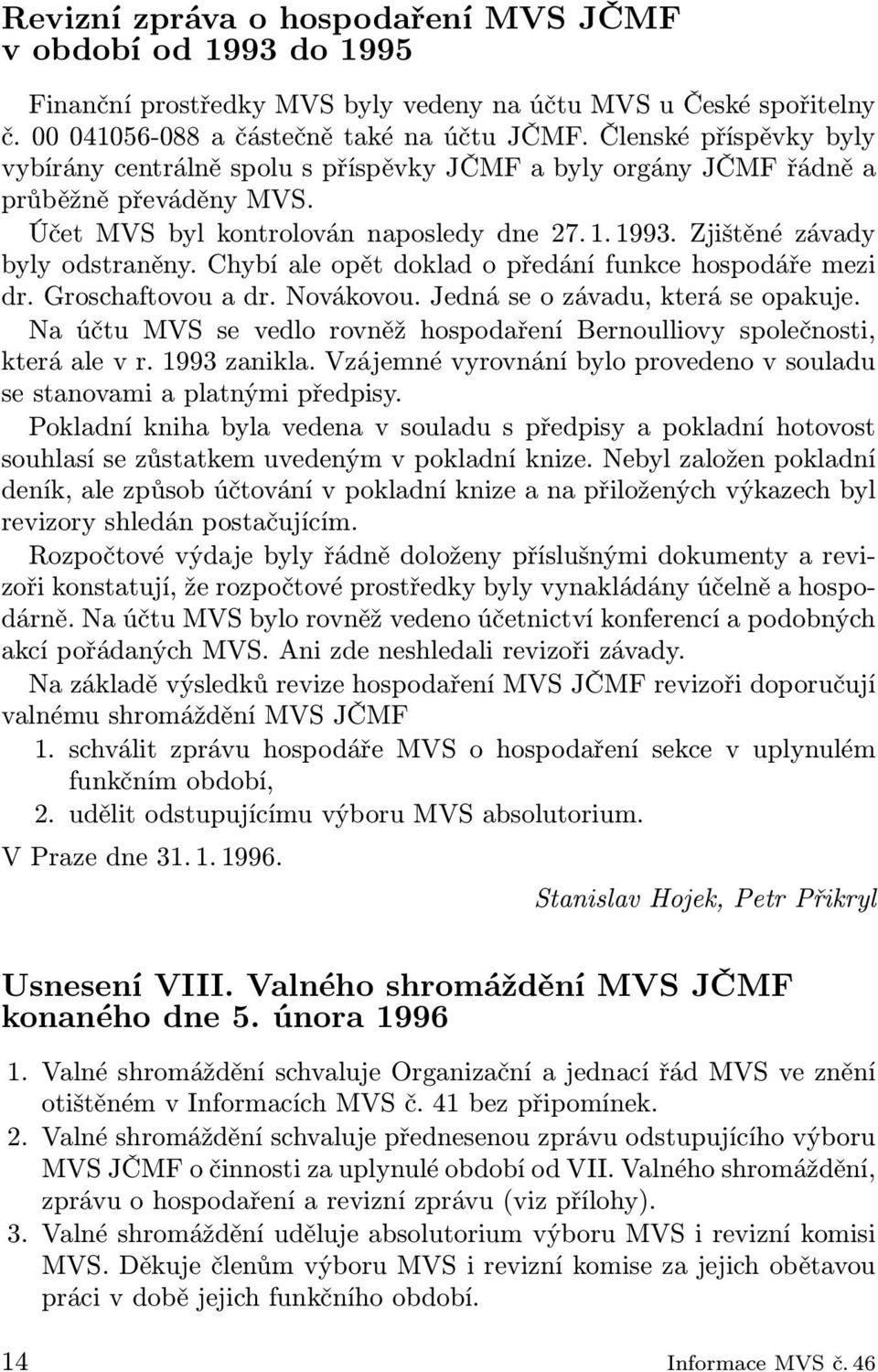 Chybí ale opět doklad o předání funkce hospodáře mezi dr. Groschaftovou a dr. Novákovou. Jedná se o závadu, která se opakuje.