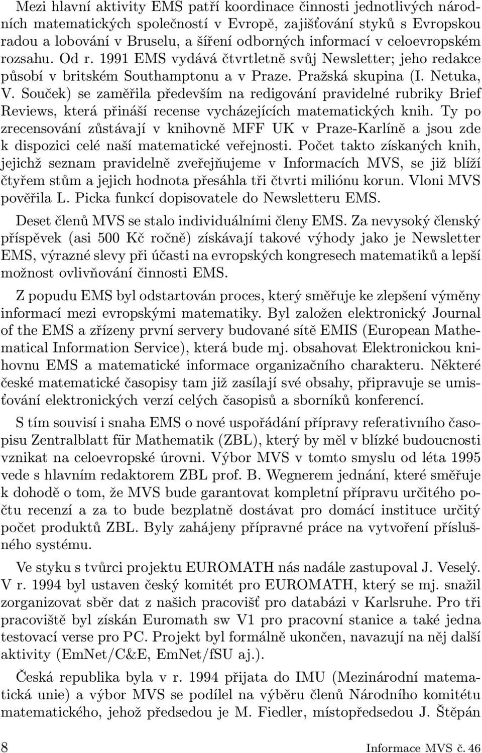 Souček) se zaměřila především na redigování pravidelné rubriky Brief Reviews, která přináší recense vycházejících matematických knih.