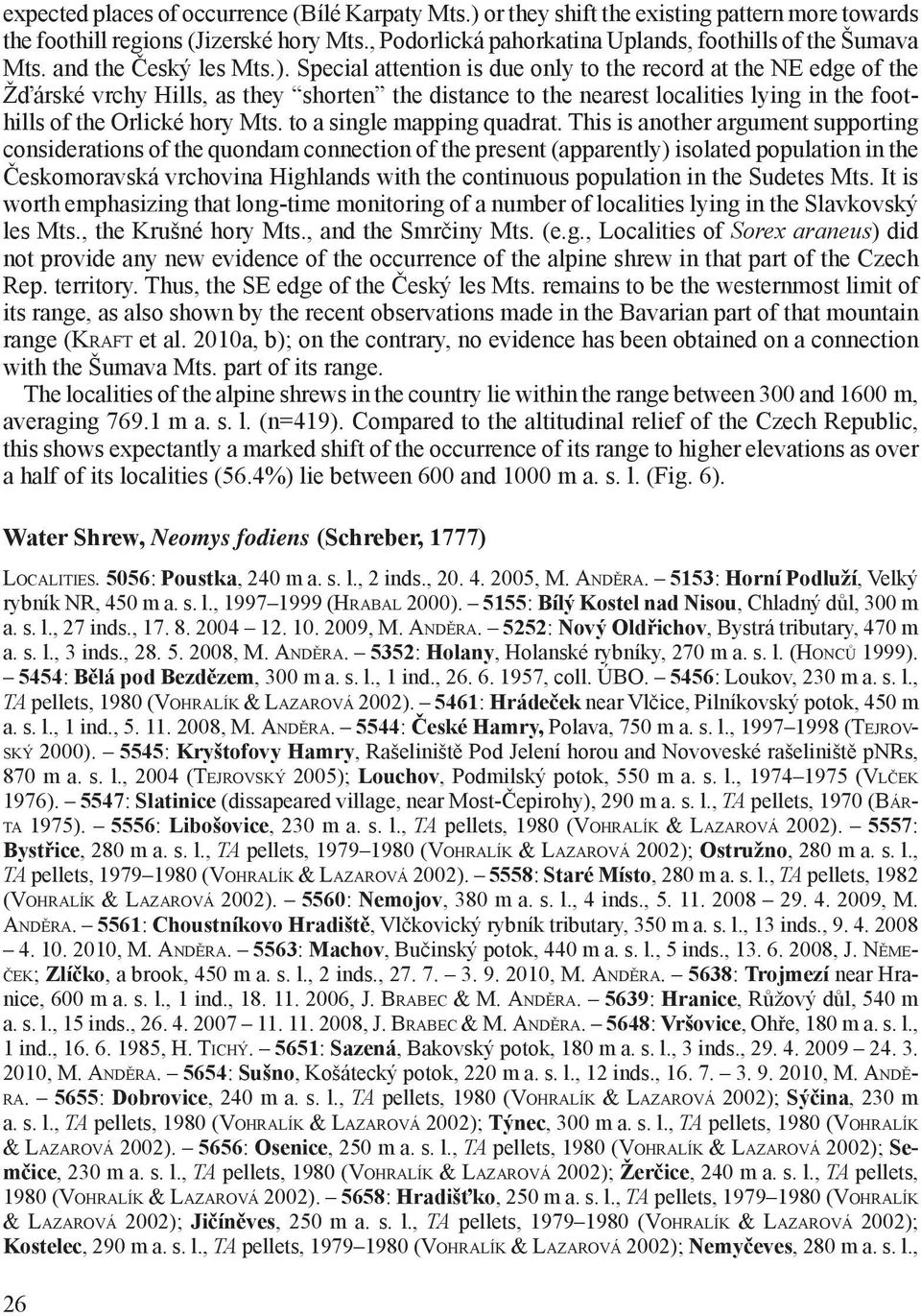 Special attention is due only to the record at the NE edge of the Žďárské vrchy Hills, as they shorten the distance to the nearest localities lying in the foothills of the Orlické hory Mts.