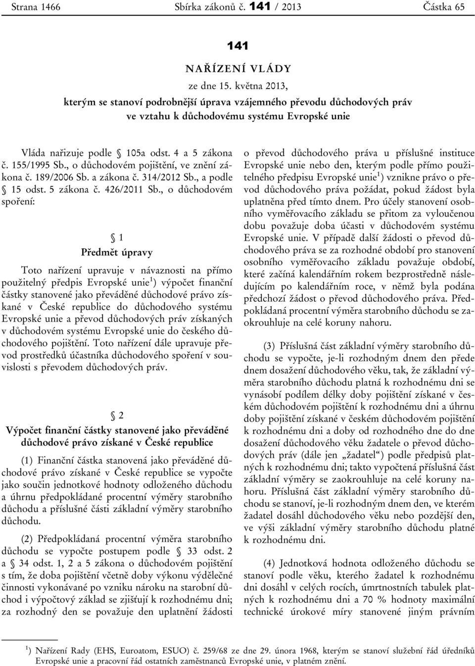 , o důchodovém pojištění, ve znění zákona č. 189/2006 Sb. a zákona č. 314/2012 Sb., a podle 15 odst. 5 zákona č. 426/2011 Sb.