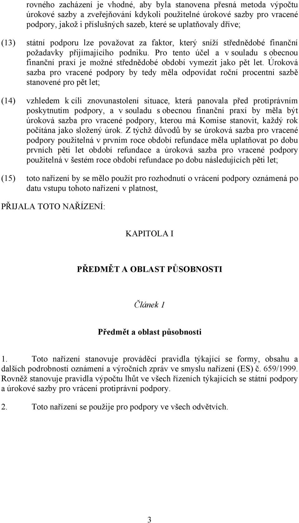 Pro tento účel a v souladu s obecnou finanční praxí je možné střednědobé období vymezit jako pět let.