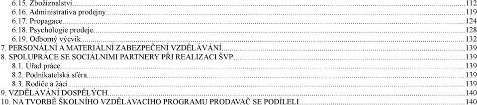 SPOLUPRÁCE SE SOCIÁLNÍMI PARTNERY PŘI REALIZACI ŠVP...139 8.1. Úřad práce...139 8.2. Podnikatelská sféra.