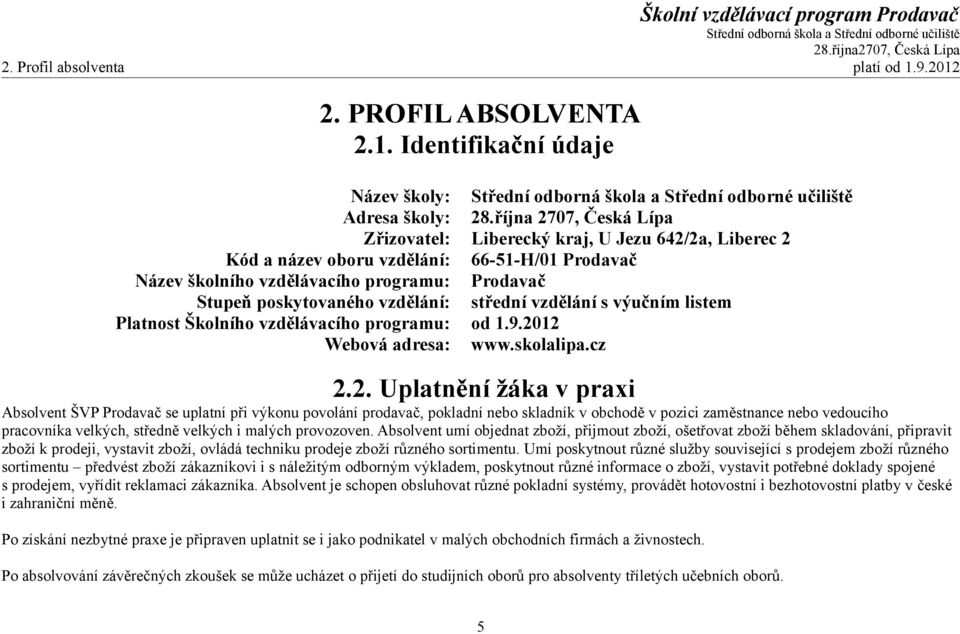 vzdělání: střední vzdělání s výučním listem Platnost Školního vzdělávacího programu: od 1.9.20