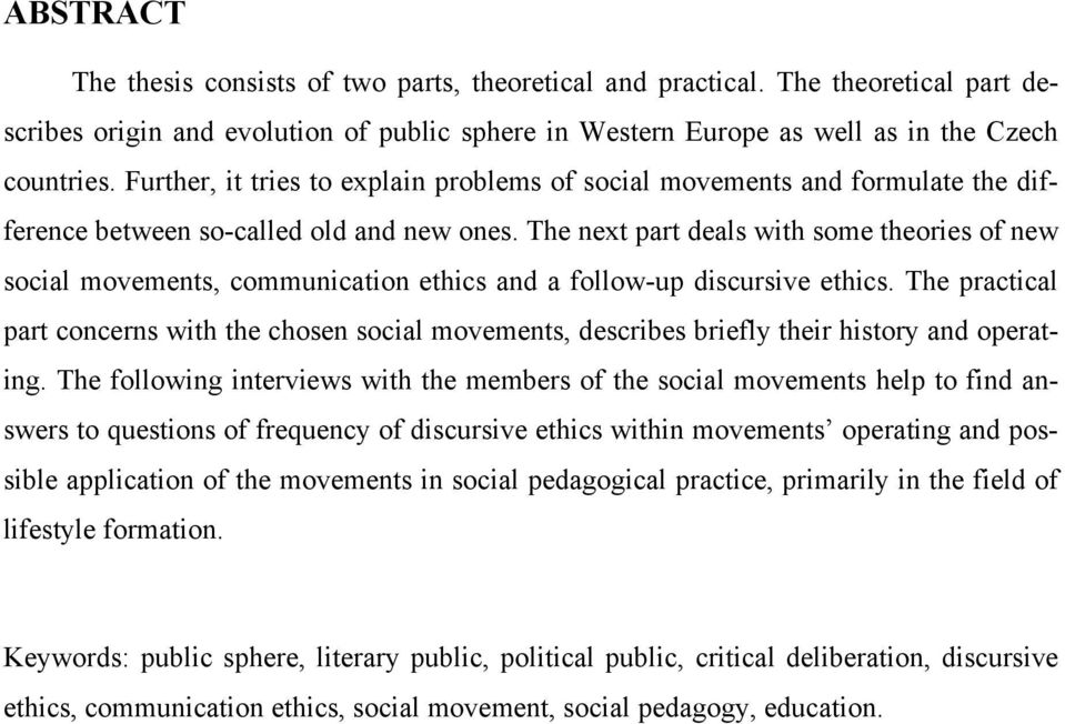 The next part deals with some theories of new social movements, communication ethics and a follow-up discursive ethics.