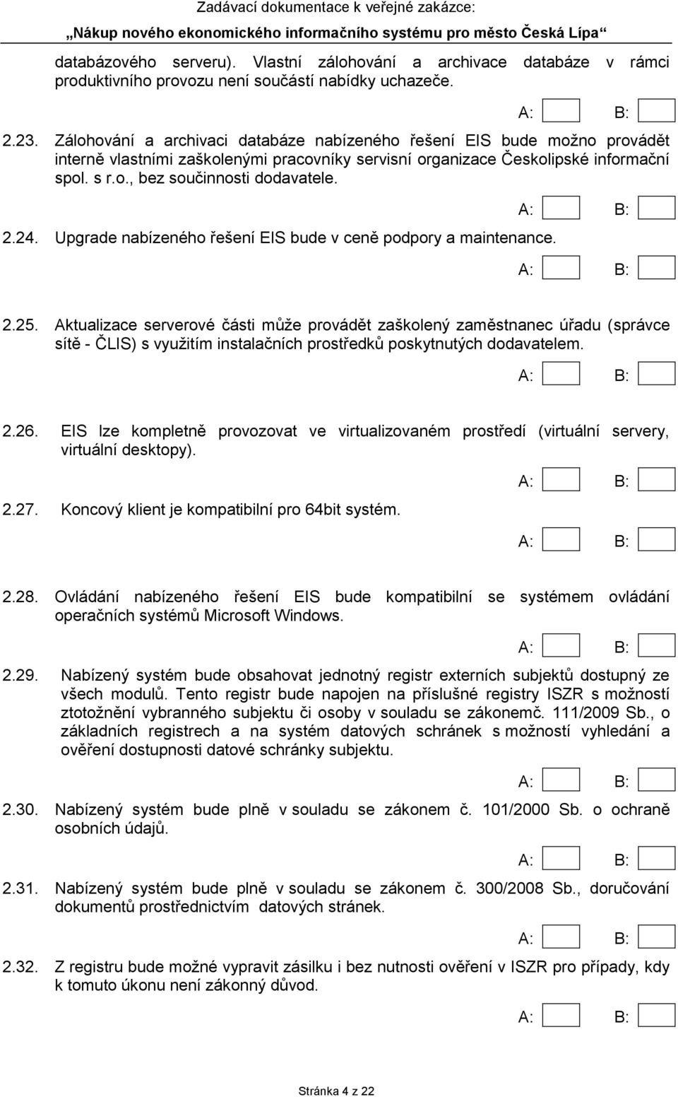 2.24. Upgrade nabízeného řešení EIS bude v ceně podpory a maintenance. 2.25.