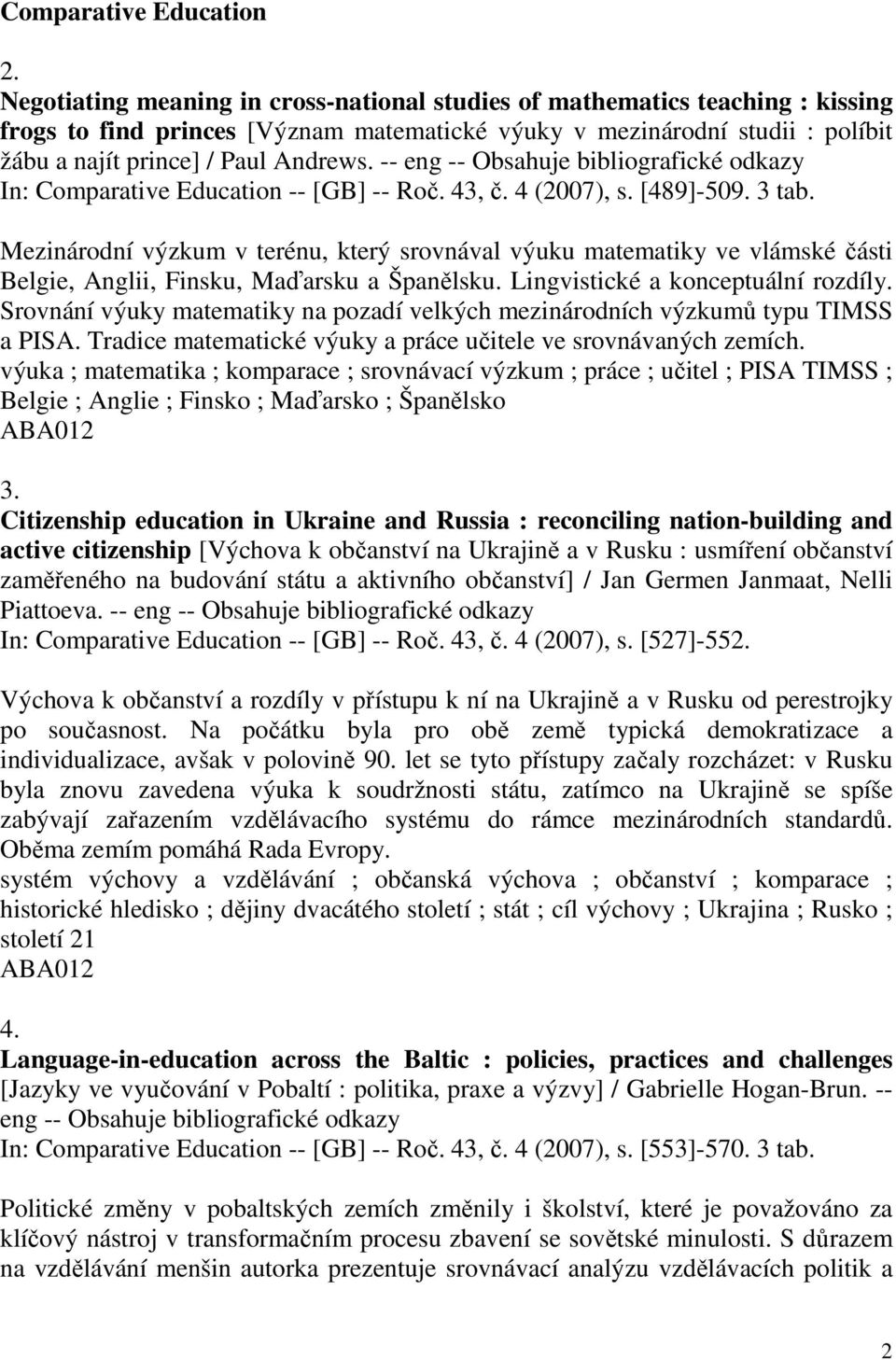 -- eng -- Obsahuje bibliografické odkazy In: Comparative Education -- [GB] -- Roč. 43, č. 4 (2007), s. [489]-509. 3 tab.