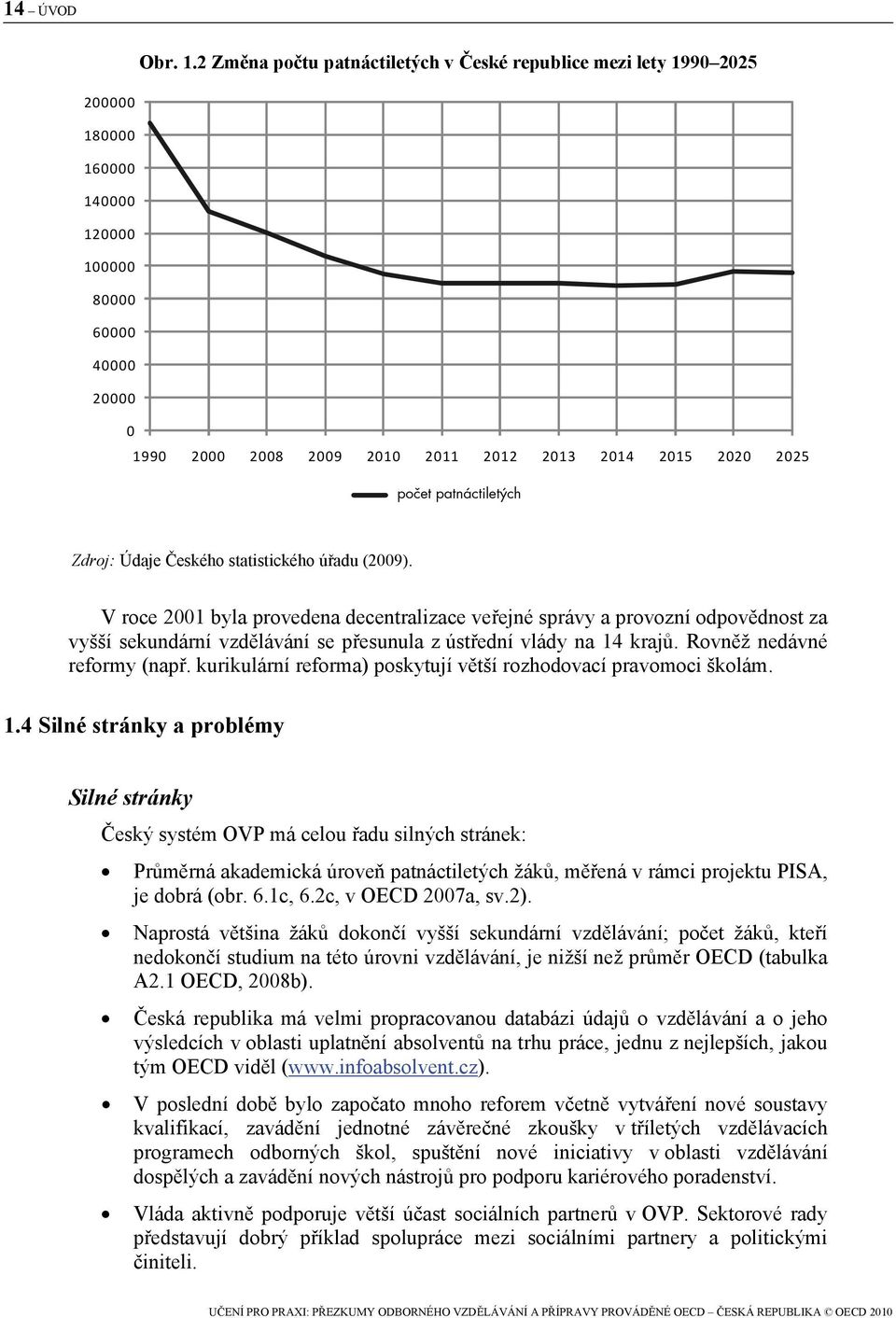 kurikulární reforma) poskytují větší rozhodovací pravomoci školám. 1.