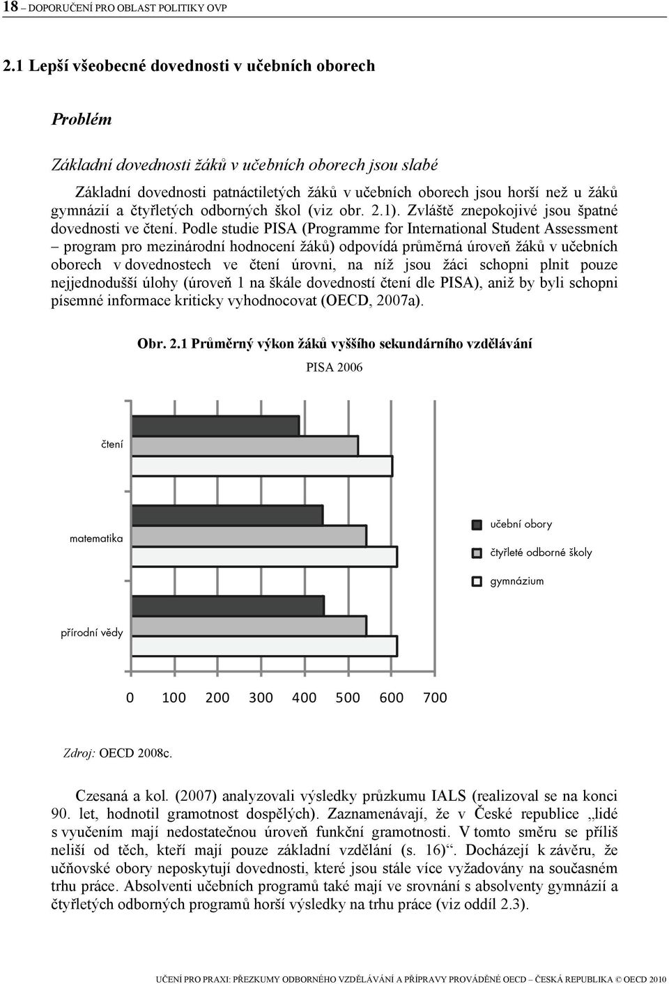 gymnázií a čtyřletých odborných škol (viz obr. 2.1). Zvláště znepokojivé jsou špatné dovednosti ve čtení.