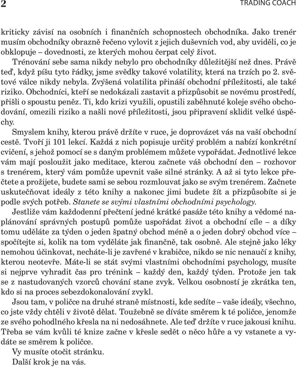 Trénování sebe sama nikdy nebylo pro obchodníky důležitější než dnes. Právě teď, když píšu tyto řádky, jsme svědky takové volatility, která na trzích po 2. světové válce nikdy nebyla.