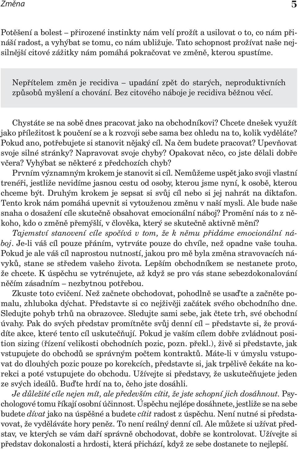 Bez citového náboje je recidiva běžnou věcí. Chystáte se na sobě dnes pracovat jako na obchodníkovi?