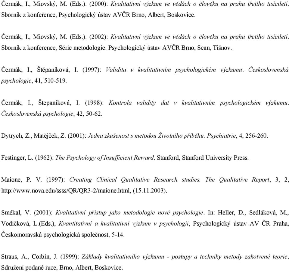 , Štěpaníková, I. (1997): Validita v kvalitativním psychologickém výzkumu. Československá psychologie, 41, 510-519. Čermák, I., Štepaníková, I.
