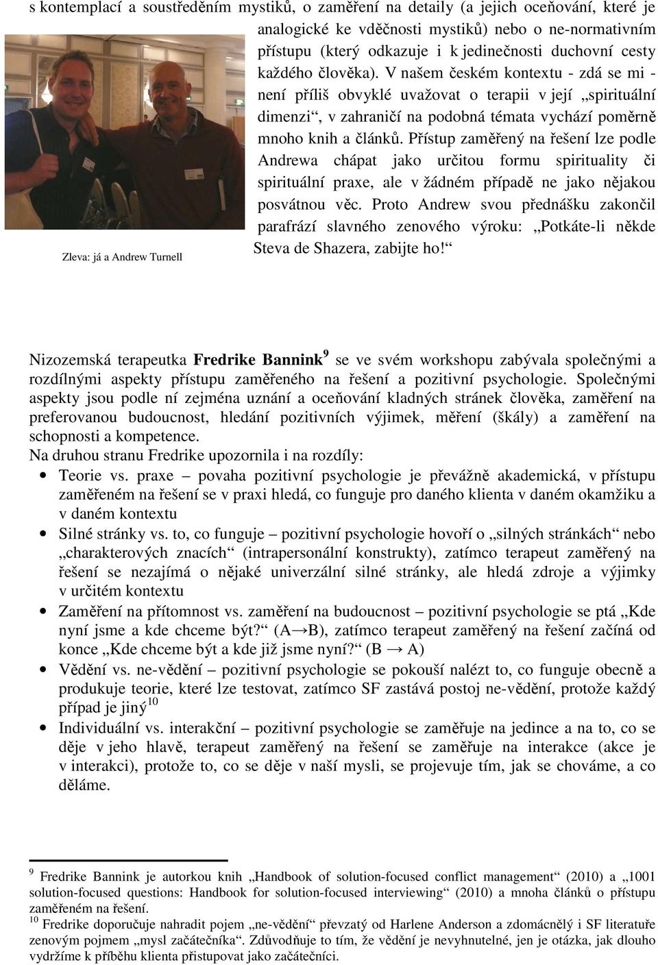 Přístup zaměřený na řešení lze podle Andrewa chápat jako určitou formu spirituality či spirituální praxe, ale v žádném případě ne jako nějakou posvátnou věc.