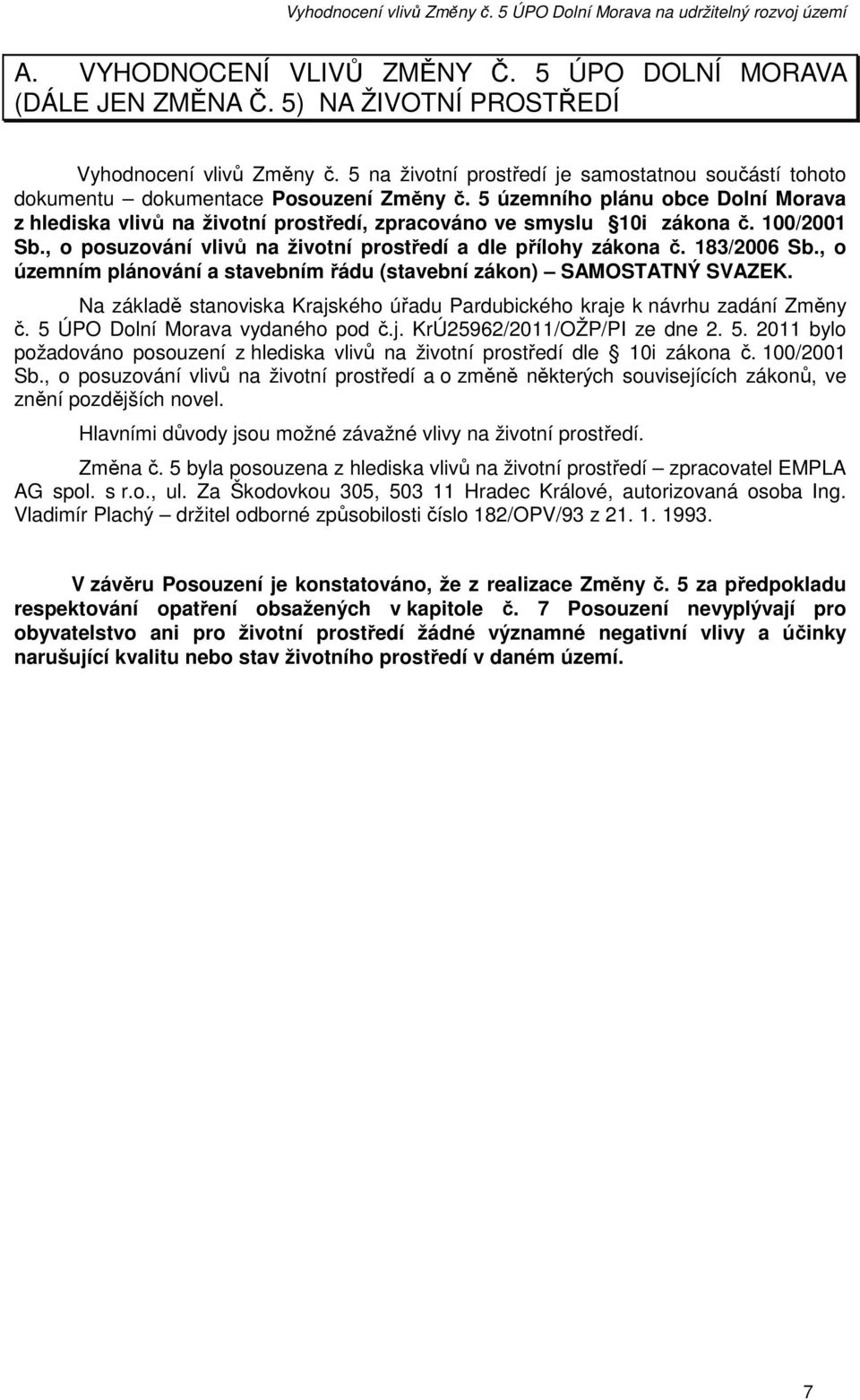 5 územního plánu obce Dolní Morava z hlediska vlivů na životní prostředí, zpracováno ve smyslu 10i zákona č. 100/2001 Sb., o posuzování vlivů na životní prostředí a dle přílohy zákona č. 183/2006 Sb.