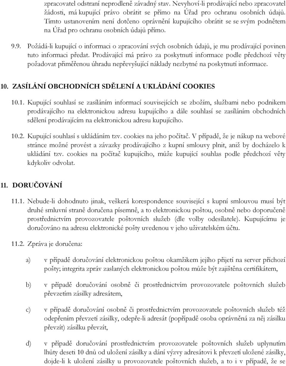 9. Požádá-li kupující o informaci o zpracování svých osobních údajů, je mu prodávající povinen tuto informaci předat.