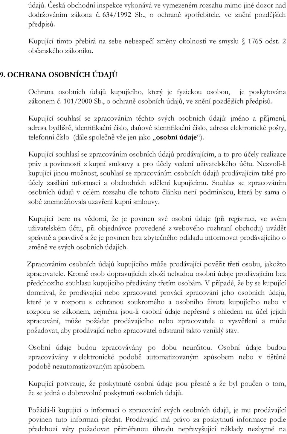 OCHRANA OSOBNÍCH ÚDAJŮ Ochrana osobních údajů kupujícího, který je fyzickou osobou, je poskytována zákonem č. 101/2000 Sb., o ochraně osobních údajů, ve znění pozdějších předpisů.