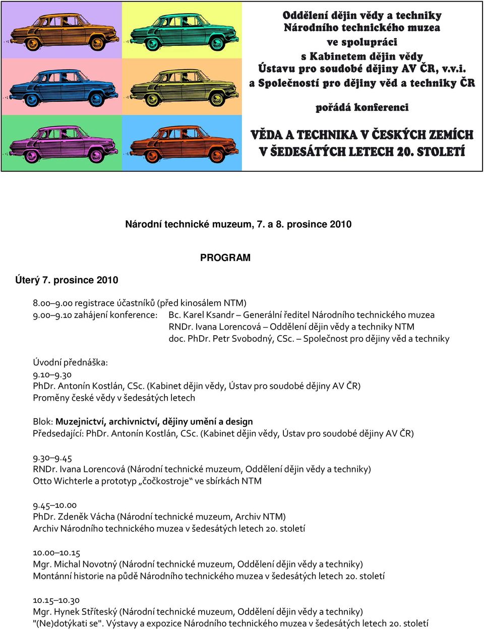 Společnost pro dějiny věd a techniky Úvodní přednáška: 9.10 9.30 PhDr. Antonín Kostlán, CSc.