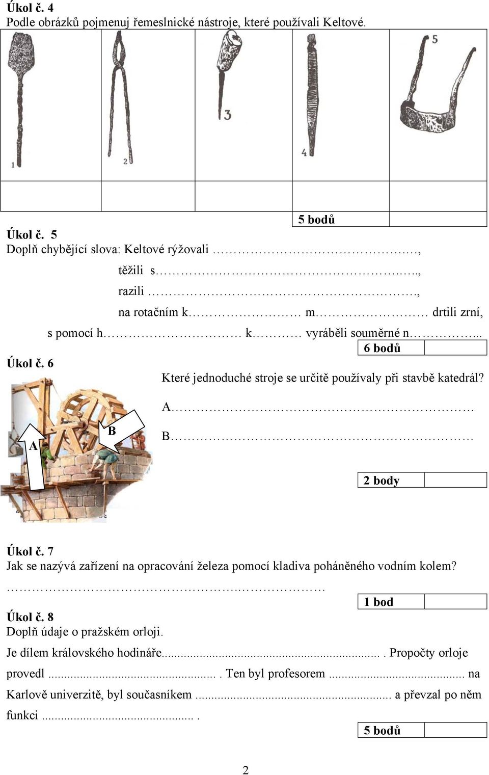 6 Které jednoduché stroje se určitě používaly při stavbě katedrál? A A B B Úkol č.