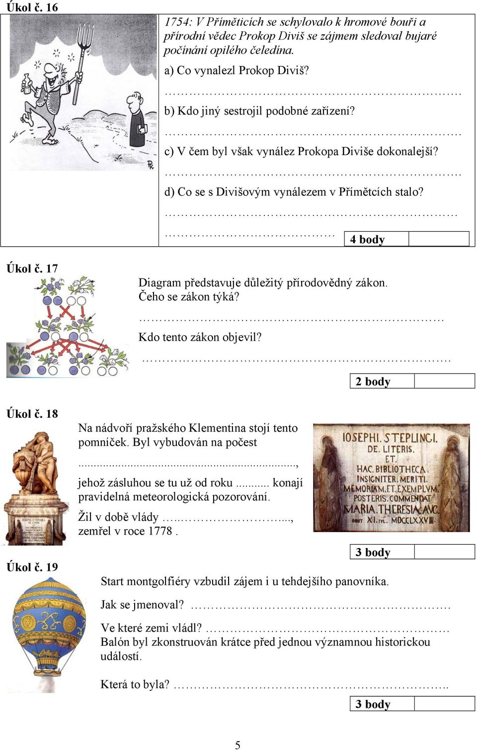 Čeho se zákon týká? Kdo tento zákon objevil?. Úkol č. 18 Úkol č. 19 Na nádvoří pražského Klementina stojí tento pomníček. Byl vybudován na počest..., jehož zásluhou se tu už od roku.