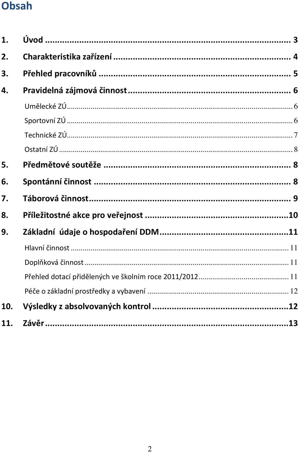 Příležitostné akce pro veřejnost... 10 9. Základní údaje o hospodaření DDM... 11 Hlavní činnost... 11 Doplňková činnost.