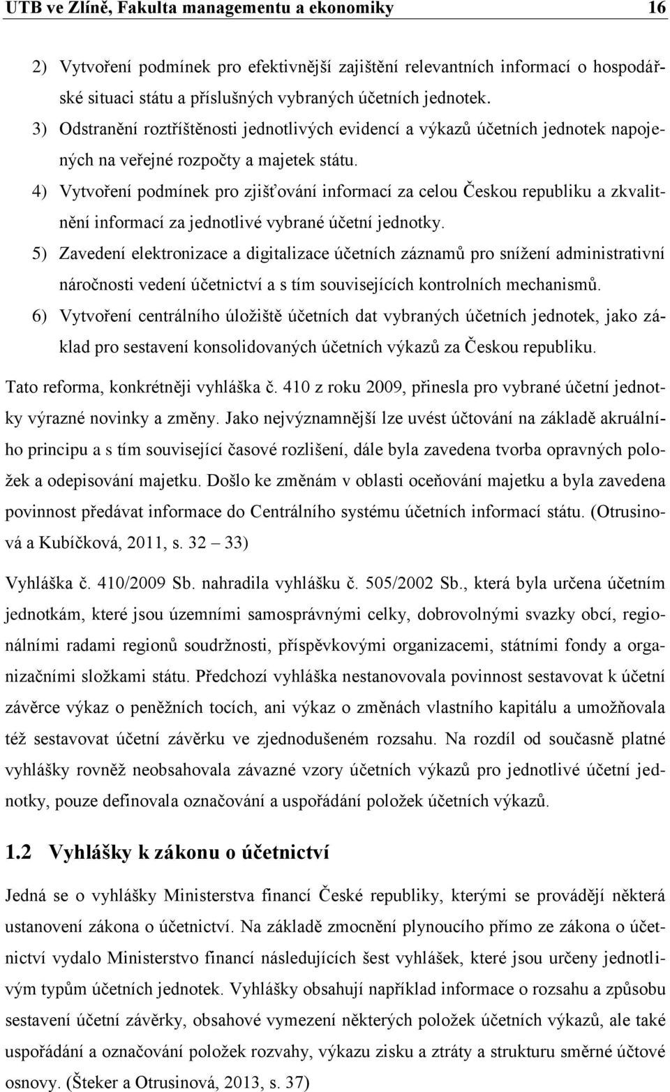 4) Vytvoření podmínek pro zjišťování informací za celou Českou republiku a zkvalitnění informací za jednotlivé vybrané účetní jednotky.