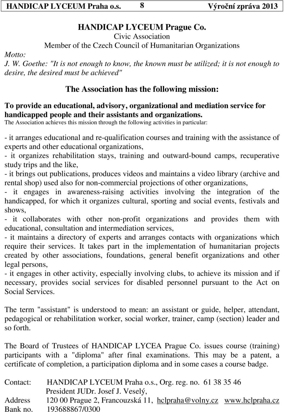 advisory, organizational and mediation service for handicapped people and their assistants and organizations.