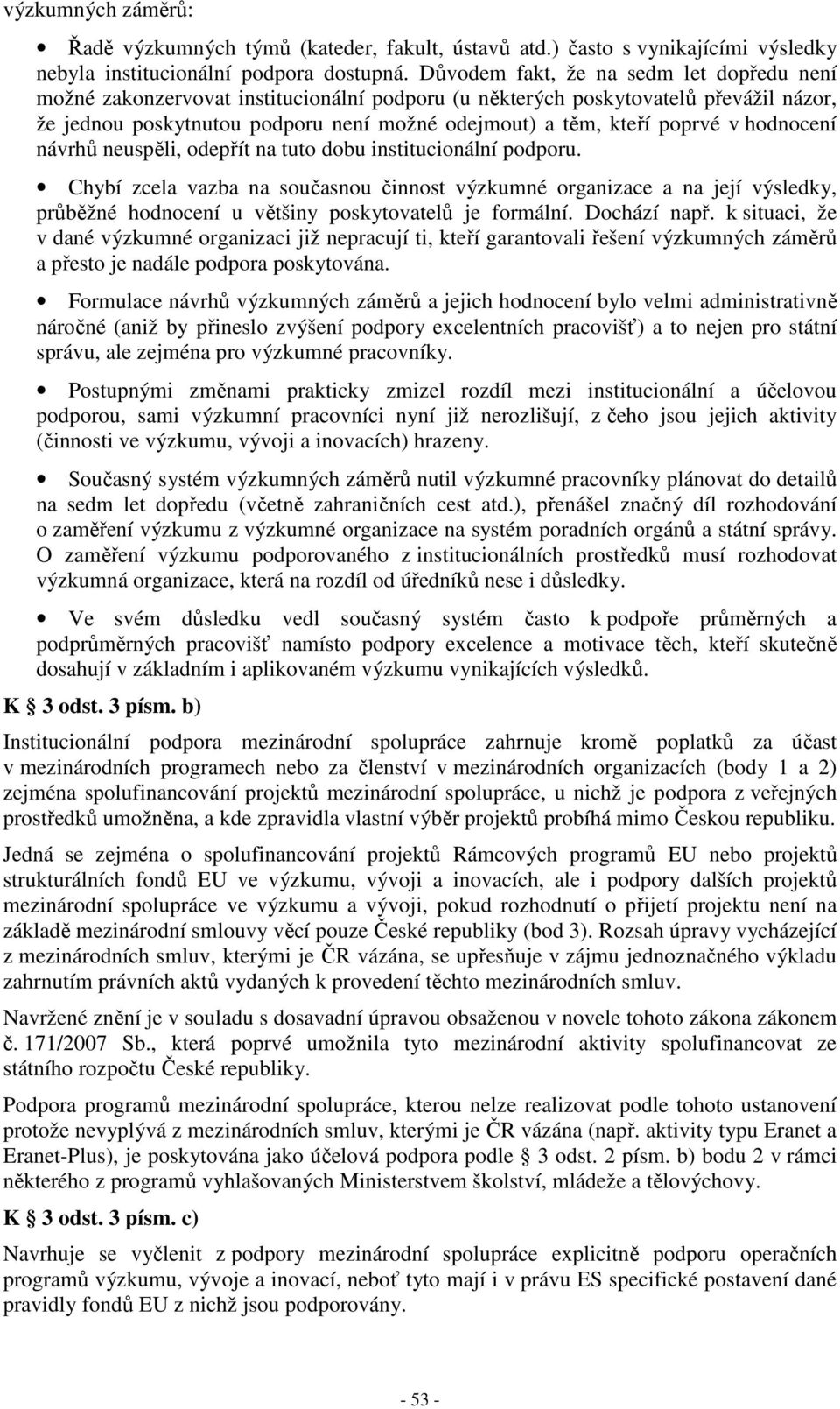 v hodnocení návrhů neuspěli, odepřít na tuto dobu institucionální podporu.