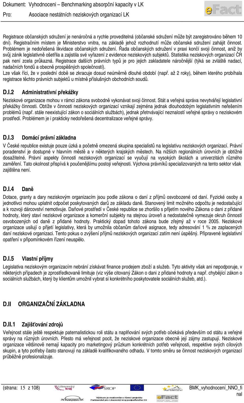 Řada občanských sdružení v praxi končí svoji činnost, aniž by svůj zánik legislativně ošetřila a zajistila své vyřazení z evidence neziskových subjektů.