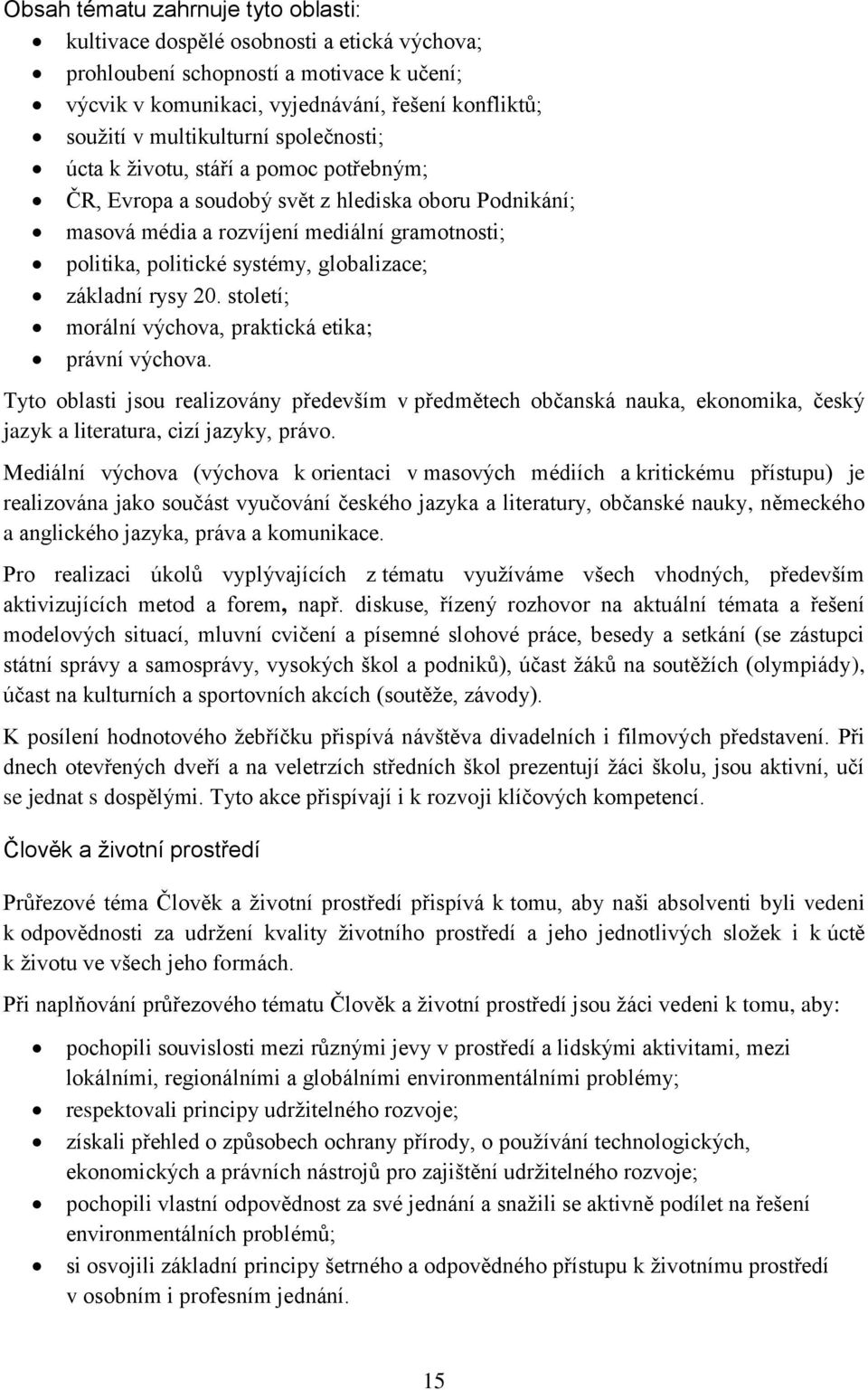 globalizace; základní rysy 20. století; morální výchova, praktická etika; právní výchova.