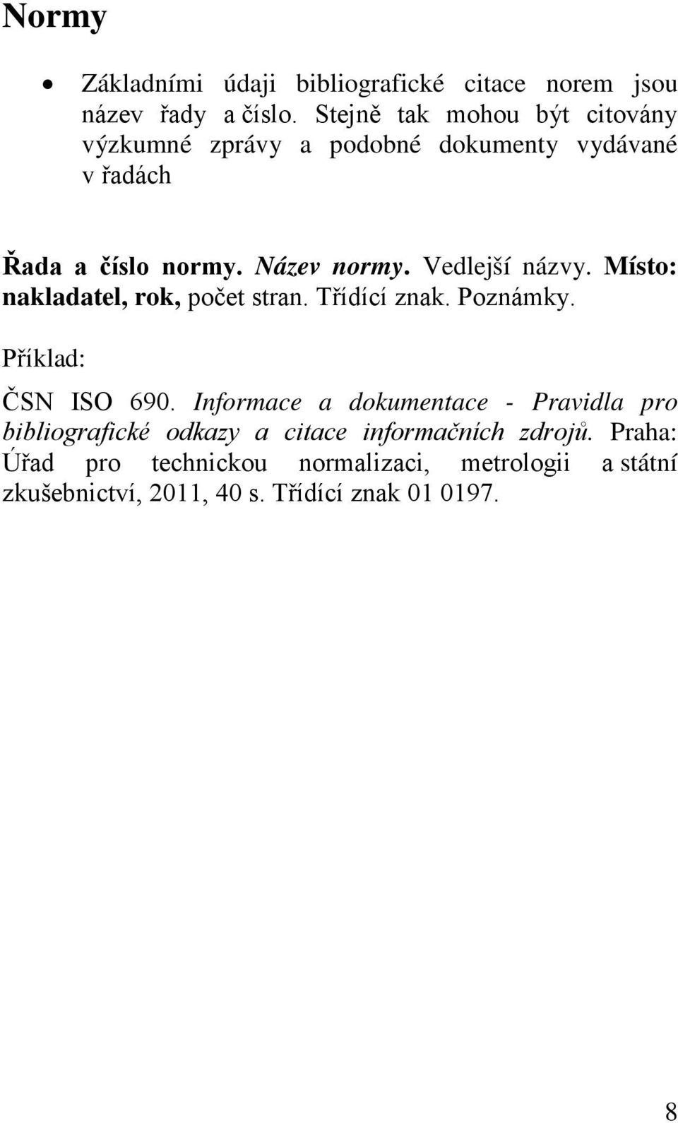 Vedlejší názvy. Místo: nakladatel, rok, počet stran. Třídící znak. Poznámky. ČSN ISO 690.