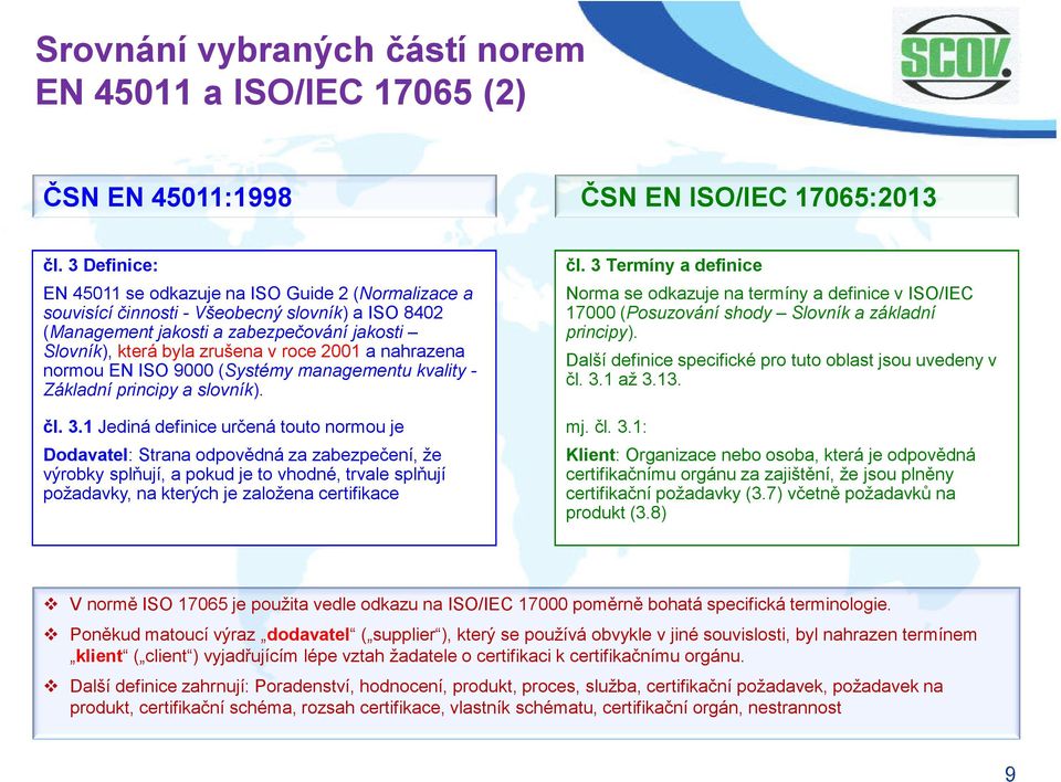 a nahrazena normou EN ISO 9000 (Systémy managementu kvality - Základní principy a slovník). čl. 3.