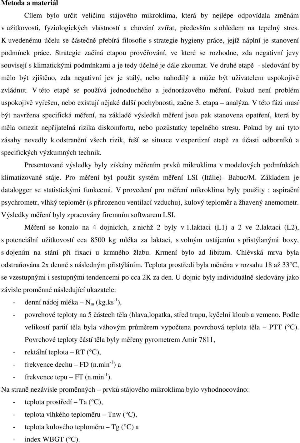 Strategie začíná etapou prověřování, ve které se rozhodne, zda negativní jevy souvisejí s klimatickými podmínkami a je tedy účelné je dále zkoumat.