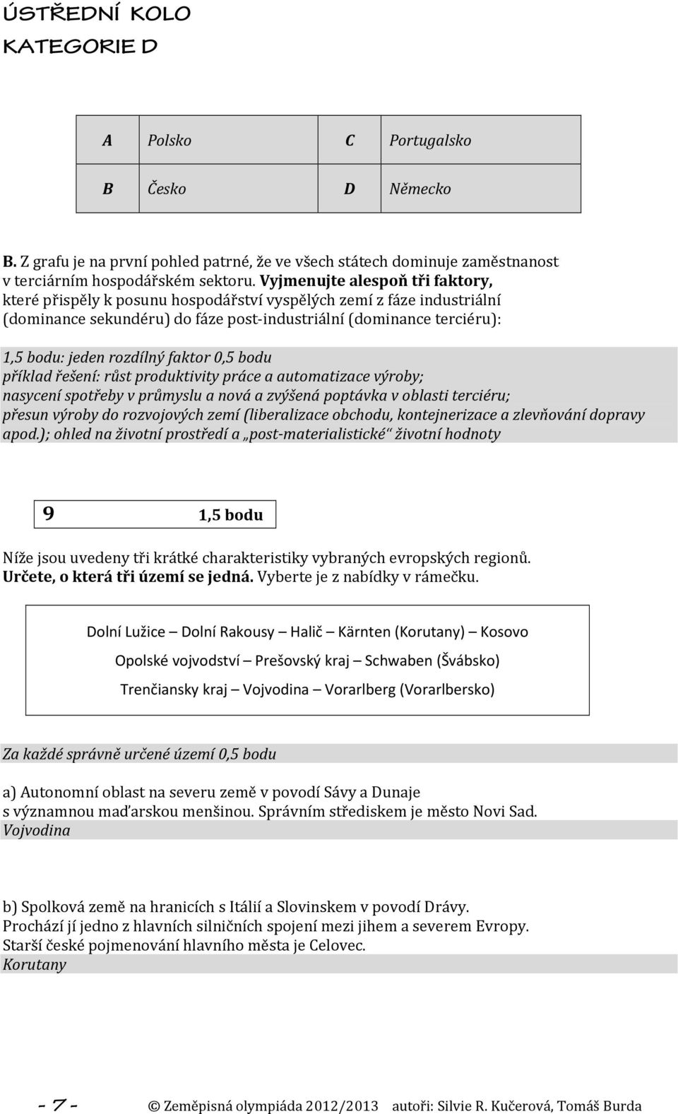 faktor 0,5 bodu příklad řešení: růst produktivity práce a automatizace výroby; nasycení spotřeby v průmyslu a nová a zvýšená poptávka v oblasti terciéru; přesun výroby do rozvojových zemí