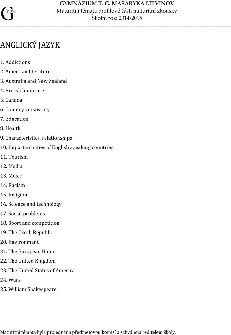 Tourism 12. Media 13. Music 14. Racism 15. Religion 16. Science and technology 17. Social problems 18. Sport and competition 19.